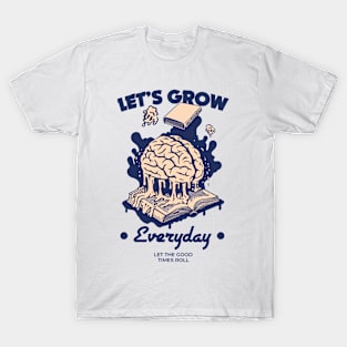 let's grow together everyday T-Shirt